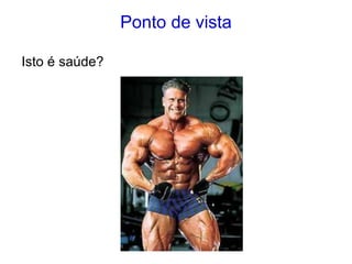 Ponto de vista
Isto é saúde?
 