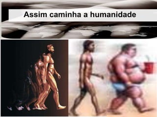 Assim caminha a humanidade
Assim caminha a humanidade
 