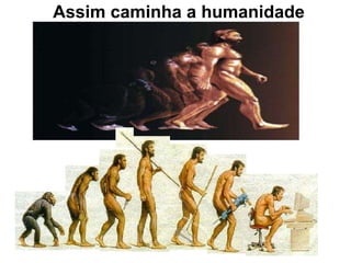 Assim caminha a humanidade
 