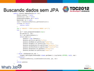 Buscando dados sem JPA




                         Globalcode – Open4education
 