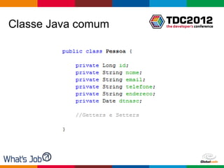 Classe Java comum




                    Globalcode – Open4education
 