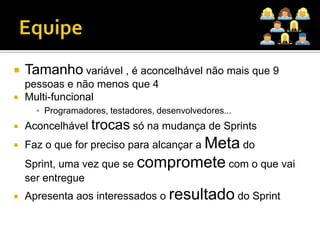 ProductOwnerDefine as funcionalidades do produtoDecide datas de lançamento e conteúdoResponsávelpelarentabilidade (Return Of Investiment - ROI)‏Priorizafuncionalidades de acordo com seuvalorpara o negócioGerencia a entrada de novosrequisitos e suasprioridadesAceitaourejeita o resultado dos trabalhos$$$$$$$$$$