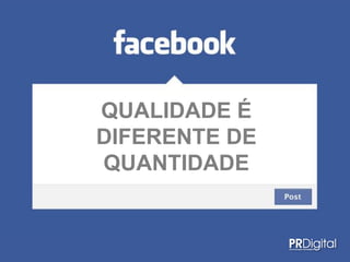 QUALIDADE É
DIFERENTE DE
QUANTIDADE
 