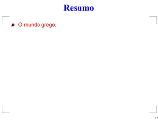 Resumo
O mundo grego.
– p. 4
 