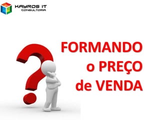 FORMANDO
o PREÇO
de VENDA
 