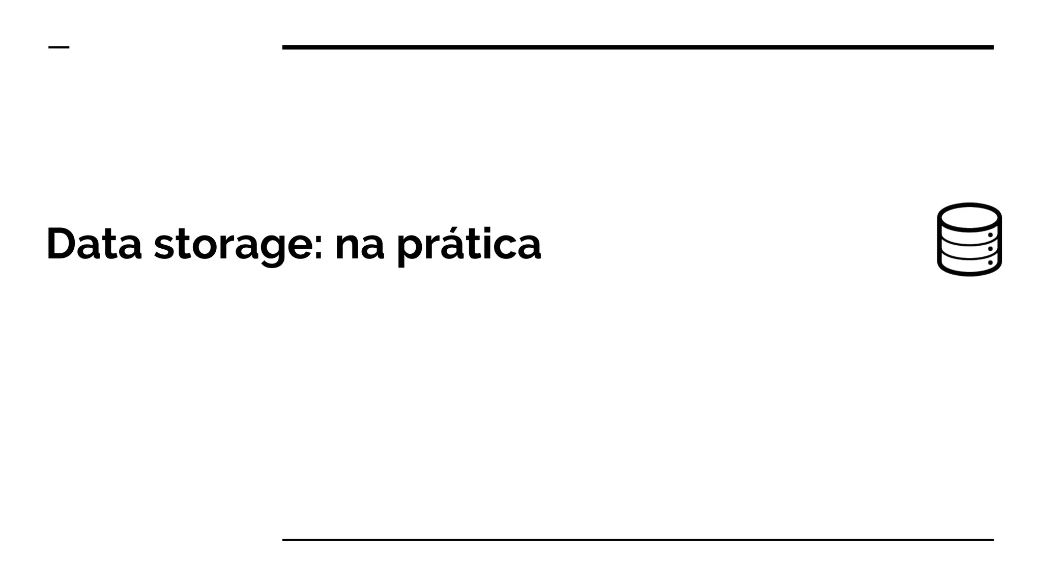 Data storage: na prática
 