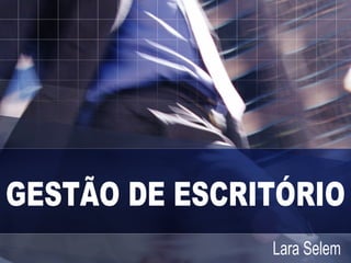 GESTÃO DE ESCRITÓRIO Lara Selem 