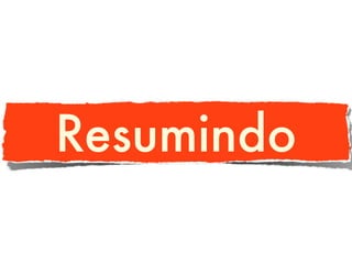 Resumindo
 