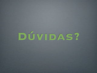 Dúvidas?
 