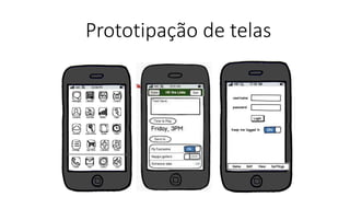 Prototipação de telas
 