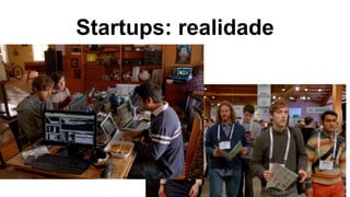O que não é uma Startup
!
 “Startups não são simplesmente versões menores de grandes
empresas” (Blank e Dorf, 2012)
 “Ne...