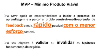MVP – Mínimo Produto Viável
Como avaliar um app/site/serviço online sem
construir um software?
 