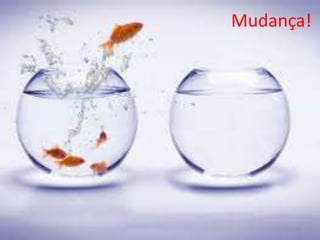 Mudança!




      15
 