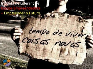 Modelo de Liderança e
Equipe Empreendedora
– Empreender o Futuro




                        25
 