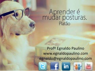 Profº Egnaldo Paulino
  www.egnaldopaulino.com
egnaldo@egnaldopaulino.com

                       28
 