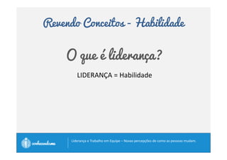 Revendo Conceitos - Influência 
O que é liderança? 
	 	 