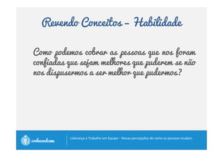 Revendo Conceitos - Habilidade 
O que é liderança? 
	 	! 