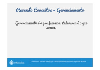 Revendo Conceitos – Habilidade 
Como podemos cobrar as pessoas que nos foram 
confiadas que sejam melhores que puderem se não 
nos dispusermos a ser melhor que pudermos? 
		
 