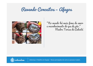Revendo Conceitos – Serviço 
• Servir significa atender as necessidades, e não 
vontades. 
• Liderar é servir. 
		
 
