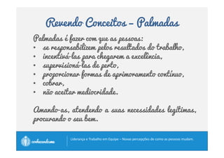Revendo Conceitos – Afagos 
O que é liderança? 
		 	- 
		
 