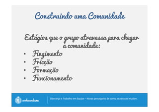 Construindo uma Comunidade 
“Quando o discípulo esta pronto, “““QQQuuuaaannndddooo ooo dddiiissscccííípppuuulllooo eeessstttaaa ppprrrooonnntttooo,,, aaaappppaaaarrrreeeecccceeee oooo mmmmeeeessssttttrrrreeee....”””” 
Provérbio Budista 
		
 