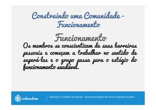Construindo uma Comunidade - Formação 



 