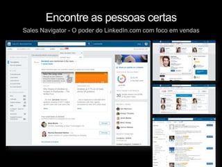 Sales Navigator - O poder do LinkedIn.com com foco em vendas
Encontre as pessoas certas
 