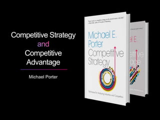 Michael Porter
Competitive Strategy
Competitive
Advantage
 