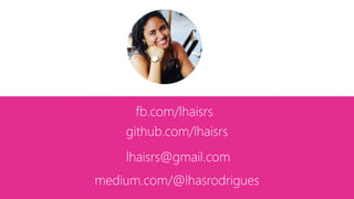 medium.com/@lhasrodrigues
fb.com/lhaisrs
github.com/lhaisrs
lhaisrs@gmail.com
 