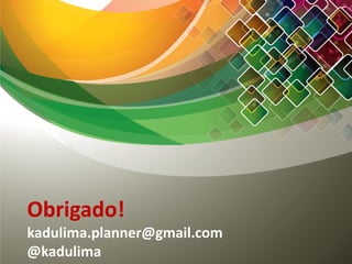 Obrigado!
kadulima.planner@gmail.com
@kadulima
 