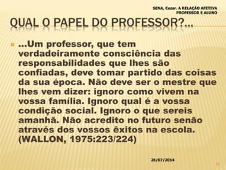 QUAL O PAPEL DO PROFESSOR?...
 ...Um professor, que tem
verdadeiramente consciência das
responsabilidades que lhes são
co...