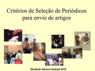 Elisabeth Adriana Dudziak 2010 Critérios de Seleção de Periódicos para envio de artigos 