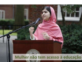 Mulher não tem acesso à educação
 