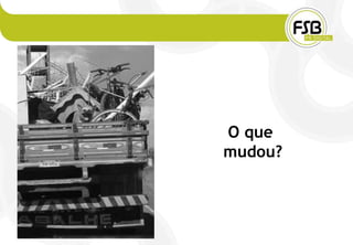O que
mudou?
 