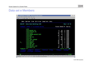 © 2013 IBM Corporation
Smarter Systems for a Smarter Planet
Data set e Members
 