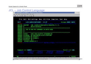 © 2013 IBM Corporation
Smarter Systems for a Smarter Planet
JCL – Job Control Language
 