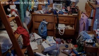 ENTÃO É ASSIM QUE ESTÁ A SUA CASA…
 