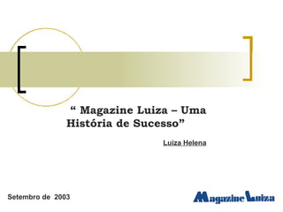 Setembro de  2003 “  Magazine Luiza – Uma História de Sucesso” Luiza Helena 