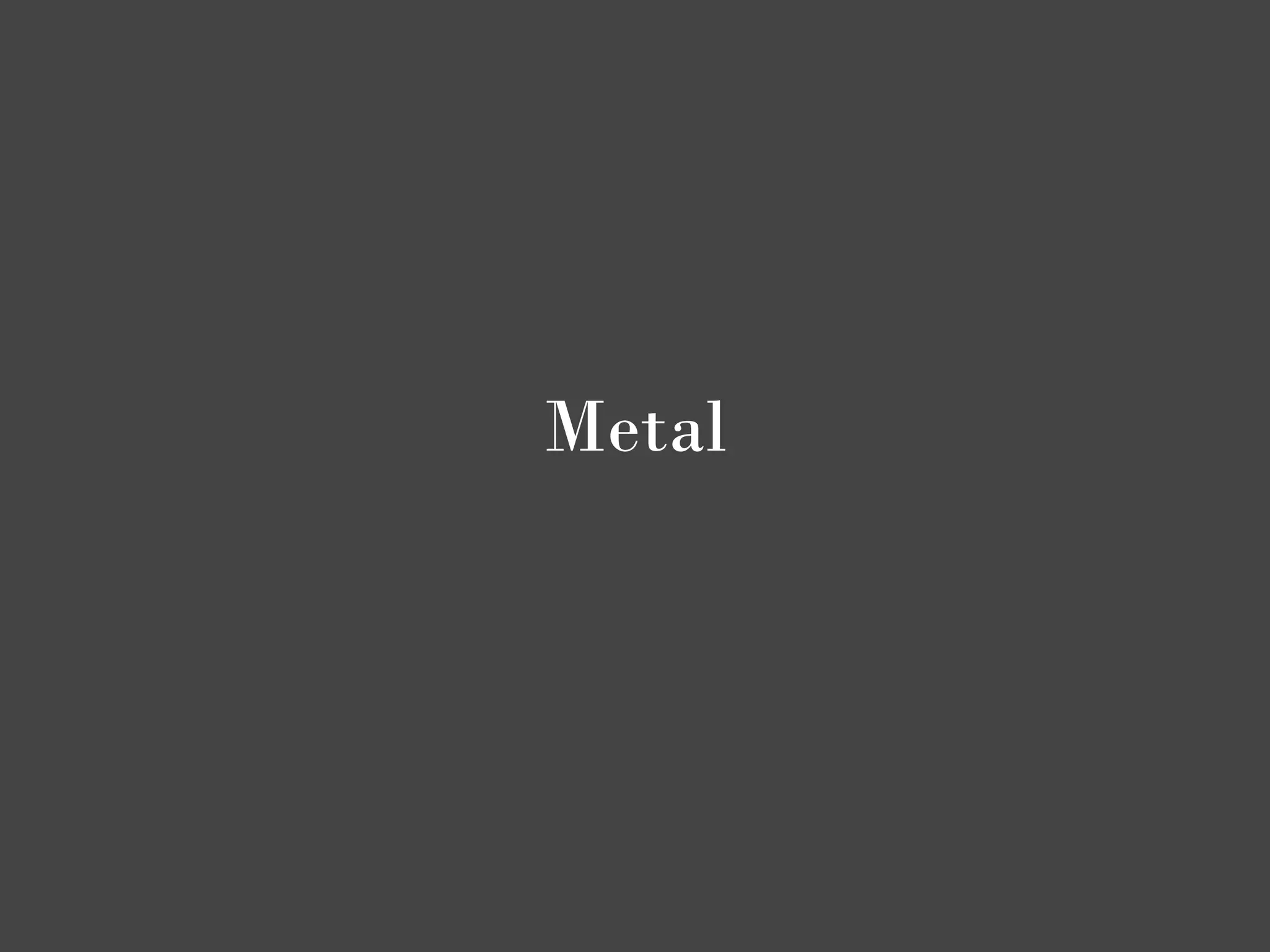 Metal
 