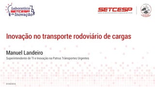 Manuel Landeiro
Inovação no transporte rodoviário de cargas
07/03/2018
Superintendente de TI e Inovação na Patrus Transportes Urgentes
 