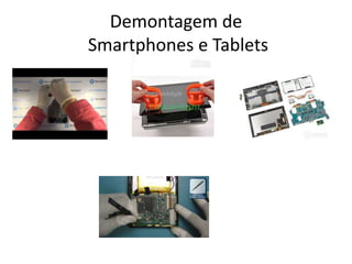 Demontagem de
Smartphones e Tablets
 