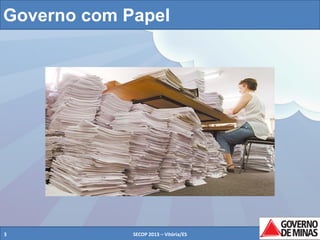 Governo com Papel

3

SECOP 2013 – Vitória/ES

3

 