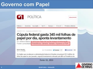 Governo com Papel

Fonte: G1, 2013

5

SECOP 2013 – Vitória/ES

5

 
