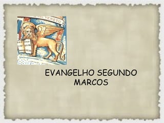 EVANGELHO SEGUNDO
MARCOS
 
