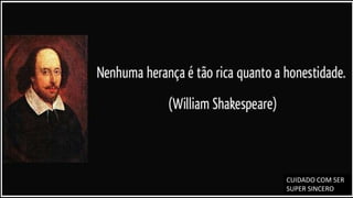 CUIDADO COM SER
SUPER SINCERO
 