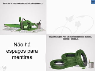 Não há
espaços para
  mentiras
               21
 