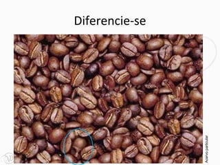 Diferencie-se




Acervo particular
 