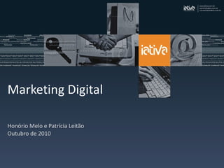 Marketing Digital Honório Melo e Patrícia Leitão Outubro de 2010 