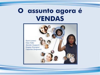 O assunto agora é
VENDAS
 