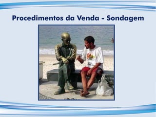 Procedimentos da Venda - Sondagem
 